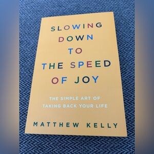 Slowing Down To The Speed Of Joy Paperback Book By Matthew Kelly